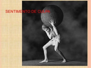 SENTIMENTO DE CULPA 
 