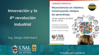 23/10/2019 Industria 4.0 e innovación 1sergio.salimbeni@usal.edu.ar
Innovación y la
4ta revolución
industrial
Ing. Sergio Salimbeni
 