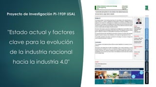 23/10/2019 Industria 4.0 e innovación 4sergio.salimbeni@usal.edu.ar
Proyecto de Investigación PI-1939 USAL
"Estado actual y factores
clave para la evolución
de la industria nacional
hacia la industria 4.0"
 