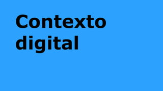 Contexto
digital
 