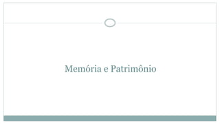 Memória e Patrimônio
 