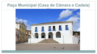 Paço Municipal (Casa de Câmara e Cadeia)
 
