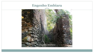 Engenho Embiara
 