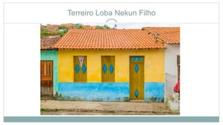 Terreiro Loba Nekun Filho
 