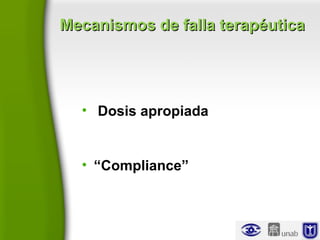 Mecanismos de falla terapéuticaMecanismos de falla terapéutica
• Dosis apropiada
• “Compliance”
 