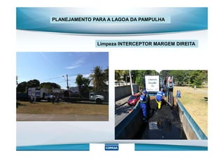 PLANEJAMENTO PARA A LAGOA DA PAMPULHA
Limpeza INTERCEPTOR MARGEM DIREITA
 