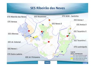 SES Ribeirão das Neves
ETE Veneza
EEE Alterosa
ETE Ribeirão das Neves EEE Rosaneves ETE SEDE - Santinho
EEE Neves ll
EEE Areias I
EEE Areias ll
EEE Tocantins ll
02/2018
Legenda
ÁREAS_CONTRIBUIÇÃO
ASE - Área sem atendimento de esgoto
CTE - Coleta e Tratamento de Esgoto
RSO - Redes de Esgoto Sem Operação
SCE - Somente Coleta de Esgoto
EEE Alterosa
EEE Jd. Colonial
ETE Justinópolis
EEE Jd. Primavera
EEE Neves I
EEE Tocantins l
ETE Dutra Ladeira
04/2018
 