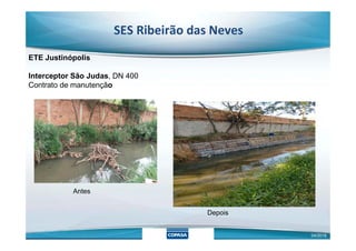 ETE Justinópolis
Interceptor São Judas, DN 400
Contrato de manutenção
SES Ribeirão das Neves
Depois
04/2018
Antes
 