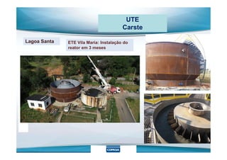 UTE
Carste
Lagoa Santa ETE Vila Maria: Instalação do
reator em 3 meses
 