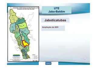 UTE
Jabo-Baldim
Jaboticatubas
Ampliação do SES
 