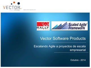 www.vector-itcgroup.com 
www.vector-itcgroup.com 
Vector Software Products 
Escalando Agile a proyectos de escala 
empresarial 
Octubre - 2014 
 
