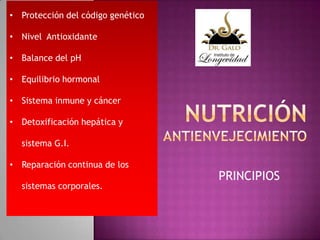 • Protección del código genético
• Nivel Antioxidante
• Balance del pH
• Equilibrio hormonal
• Sistema inmune y cáncer
• Detoxificación hepática y
sistema G.I.
• Reparación continua de los
sistemas corporales.

PRINCIPIOS

 