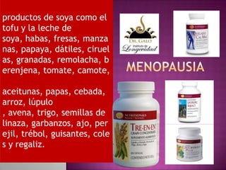 productos de soya como el
tofu y la leche de
soya, habas, fresas, manza
nas, papaya, dátiles, ciruel
as, granadas, remolacha, b
erenjena, tomate, camote,
aceitunas, papas, cebada,
arroz, lúpulo
, avena, trigo, semillas de
linaza, garbanzos, ajo, per
ejil, trébol, guisantes, cole
s y regaliz.

 