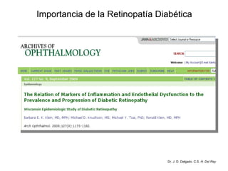 Importancia de la Retinopatía Diabética Dr. J. D. Delgado. C.S.  H. Del Rey 