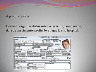 A projeção  do auto –espelho:      -como eu me vejo;       -como a pessoa me vê;    -como eu gostaria que me vissem.  3