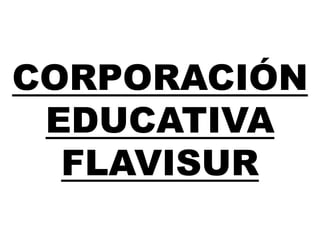 CORPORACIÓN
EDUCATIVA
FLAVISUR

 