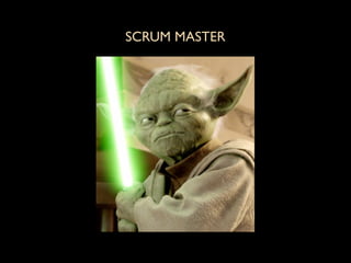 SCRUM MASTER
 