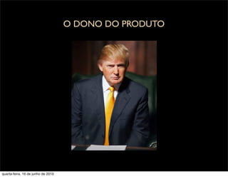 O DONO DO PRODUTO




quarta-feira, 16 de junho de 2010
 