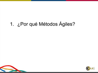 1. ¿Por qué Métodos Ágiles?
 