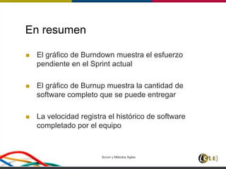 Scrum y Métodos Ágiles 61
En resumen
 El gráfico de Burndown muestra el esfuerzo
pendiente en el Sprint actual
 El gráfico de Burnup muestra la cantidad de
software completo que se puede entregar
 La velocidad registra el histórico de software
completado por el equipo
 