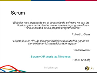 Scrum y Métodos Ágiles 33
Scrum
“El factor más importante en el desarrollo de software no son las
técnicas y las herramien...