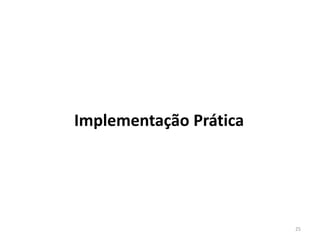 Implementação Prática
25
 