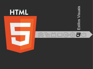 HTML
EstilosVisuais
 