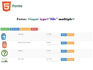 Forms
Fotos: <input type="file" multiple>
 