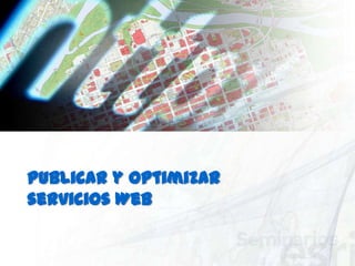 Publicar y optimizar servicios Web