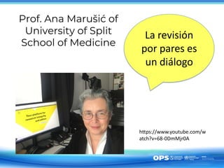 Prof. Ana Marušić of
University of Split
School of Medicine
La revisión
por pares es
un diálogo
https://www.youtube.com/w
...