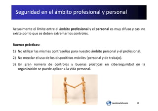 12ramirocid.com
Seguridad en el ámbito profesional y personal
Actualmente el límite entre el ámbito profesional y el perso...