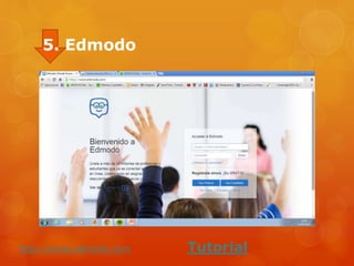 5. Edmodo
http://www.edmodo.com Tutorial
 
