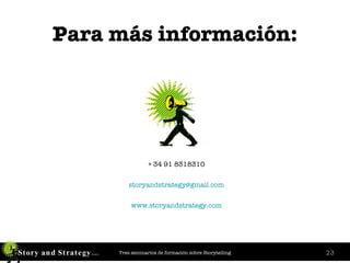 Para más información: + 34 91 8318310 [email_address] www . storyandstrategy . com 