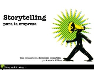Storytelling  para la empresa Tres seminarios de formación  impartidos  por  Antonio Núñez 