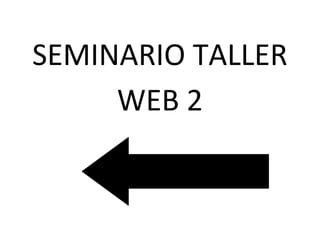 SEMINARIO TALLER WEB 2<br />