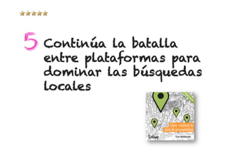 Continúa la batalla
entre plataformas para
dominar las búsquedas
locales
 
