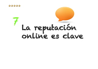 La reputación
online es clave
 