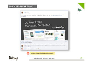 INBOUND MARKETING




               h1ps://www.facebook.com/hubspot	
  


                    Departamento de Marketing - Social Learn    25
                                                               25
 
