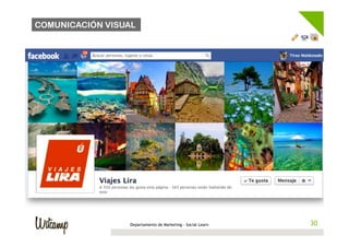 COMUNICACIÓN VISUAL




                 Departamento de Marketing - Social Learn    30
                                                            30
 