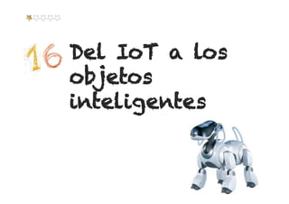 Del IoT a los
objetos
inteligentes
 