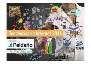 Tendencias en Internet 2014
Organización:

Por Tirso Maldonado

 