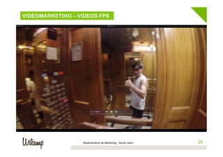 Departamento de Marketing - Social Learn 26
VIDEOMARKETING – VIDEOS FPS
 