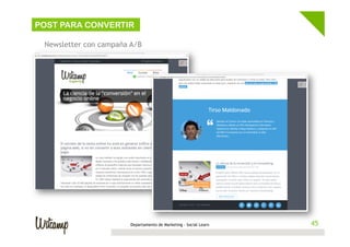 45Departamento de Marketing - Social Learn 45
POST PARA CONVERTIR
Newsletter con campaña A/B
 