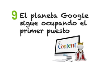 El planeta Google
sigue ocupando el
primer puesto
9
 