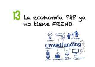 La economía P2P ya
no tiene FRENO
13
 