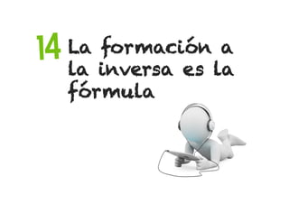 La formación a
la inversa es la
fórmula
14
 