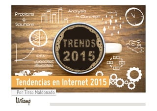 Tendencias en Internet 2015
Por Tirso Maldonado
 