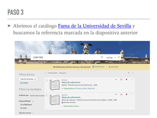 PASO 3
➤ Abrimos el catálogo Fama de la Universidad de Sevilla y
buscamos la referencia marcada en la diapositiva anterior
 