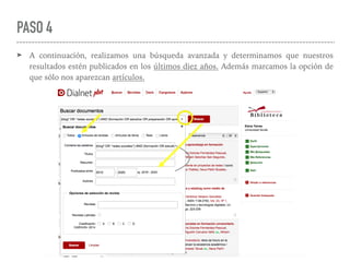 PASO 4
➤ A continuación, realizamos una búsqueda avanzada y determinamos que nuestros
resultados estén publicados en los últimos diez años. Además marcamos la opción de
que sólo nos aparezcan artículos.
 