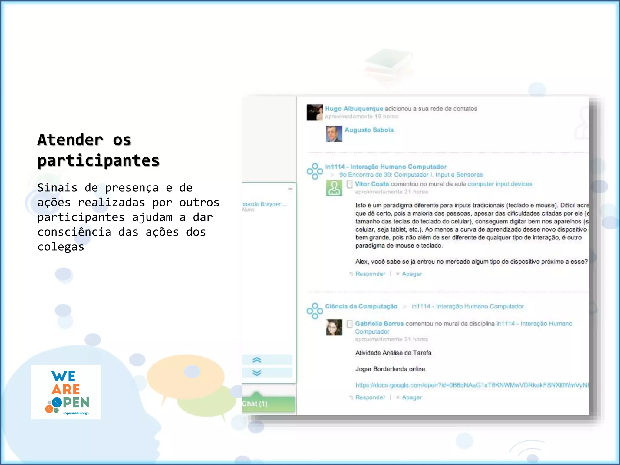 Atender os
participantes
Sinais de presença e de
ações realizadas por outros
participantes ajudam a dar
consciência das ações dos
colegas
 